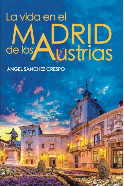 LA VIDA EN EL MADRID DE LOS AUSTRIAS