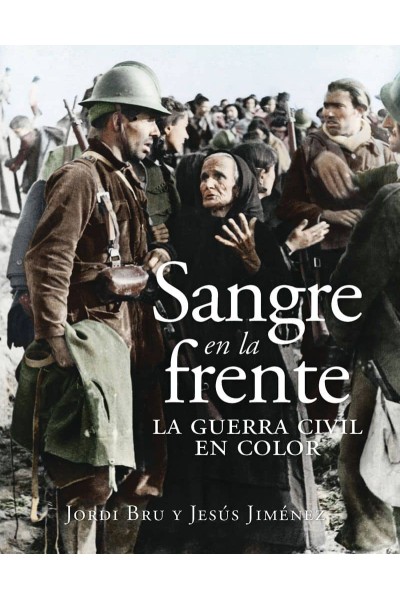 SANGRE EN LA FRENTE. LA GUERRA CIVIL EN COLOR