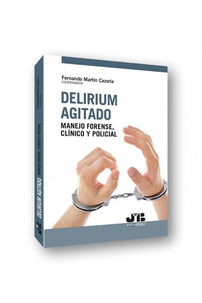 DELIRIUM AGITADO: MANEJO FORENSE, CLÍNICO Y POLICIAL