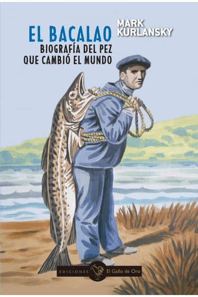 EL BACALAO. BIOGRAFÍA DEL PEZ QUE CAMBIÓ EL MUNDO
