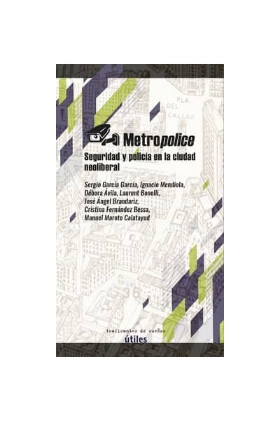 METROPOLICE. SEGURIDAD Y POLICIA EN LA CIUDAD NEOLIBERAL.