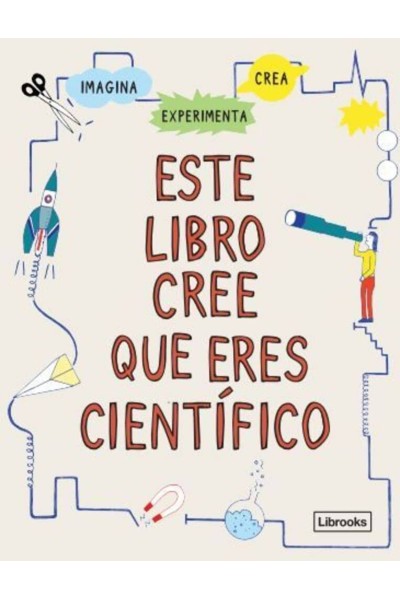 ESTE LIBRO CREE QUE ERES CIENTÍFICO