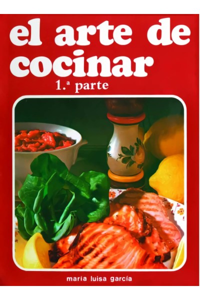 EL ARTE DE COCINAR.(MARIA LUISA).(PRIMERA PARTE)