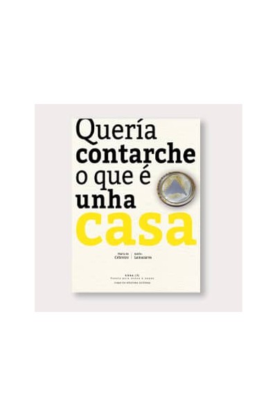 QUERÍA CONTARCHE O QUE È UNHA CASA