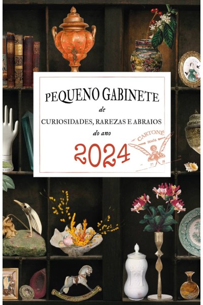 2024.PEQUENO GABINETE DE CURIOSIDADES, RAREZAS E ABRAIOS DO ANO 2024