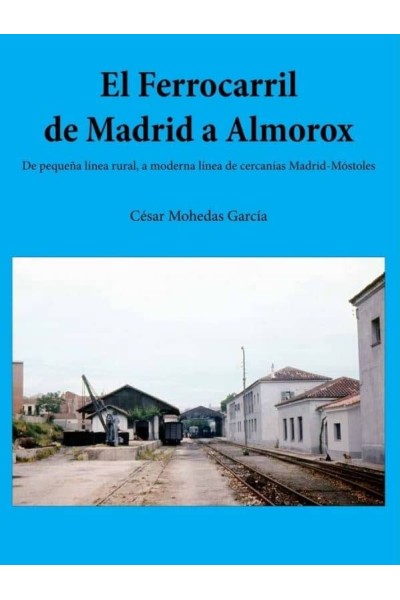 FERROCARRIL DE MADRID A ALMOROX:PEQUEÑA LINEA RURAL MODERNA