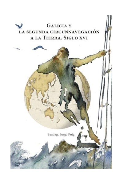 GALICIA Y LA SEGUNDA CIRCUNNAVEGACIÓN A LA TIERRA. SIGLO XVI