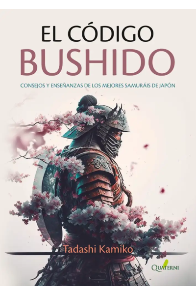 EL CÓDIGO BUSHIDO. CONSEJOS Y ENSEÑANZAS DE LOS MEJORES SAMURÁIS DE JAPÓN