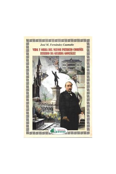 VIDA Y OBRA DEL MAYOR PATRICIO CORUÑES EUSEBIO DA GUARDA GONZALEZ