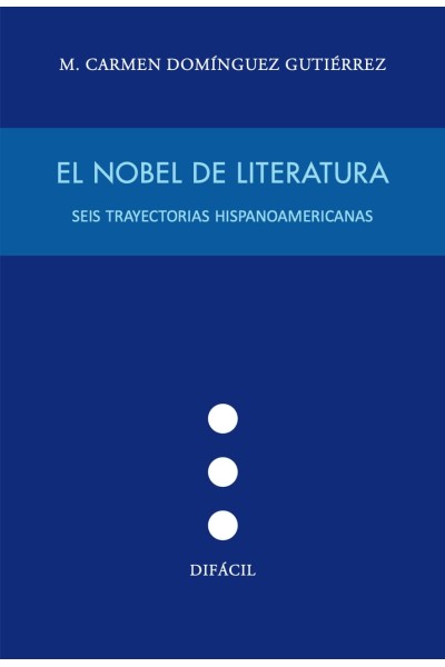NOBEL DE LITERATURA:SEIS TRAYECTORIAS HISPANOAMERICANAS