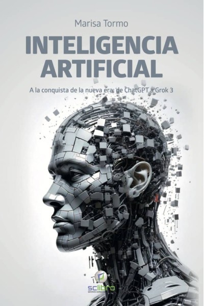 INTELIGENCIA ARTIFICIAL. A LA CONQUISTA DE LA NUEVA ERA: DE CHATGPT A GROK 3