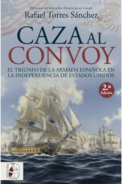 CAZA AL CONVOY. EL TRIUNFO DE LA ARMADA ESPAÑOLA EN LA INDEPENDENCIA DE ESTADOS UNIDOS