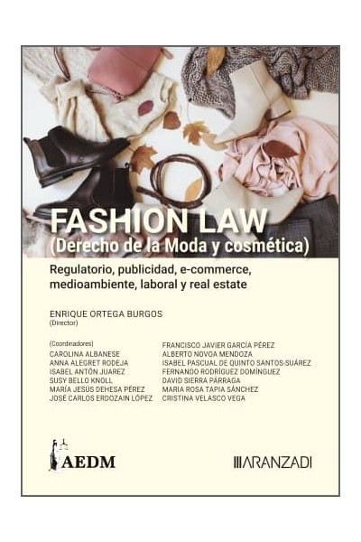 FASHION LAW (DERECHO DE LA MODA Y COSMÉTICA). REGULATORIO, PUBLICIDAD, ECOMMERCE, MEDIOAMBIENTE, LABORAL Y REAL ESTATE (TOMO II)