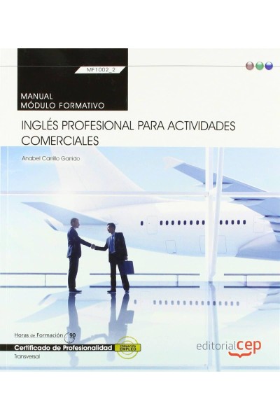 MANUAL. INGLÉS PROFESIONAL PARA ACTIVIDADES COMERCIALES (MF1002_2: TRANSVERSAL). CERTIFICADOS DE PROFESIONALIDAD