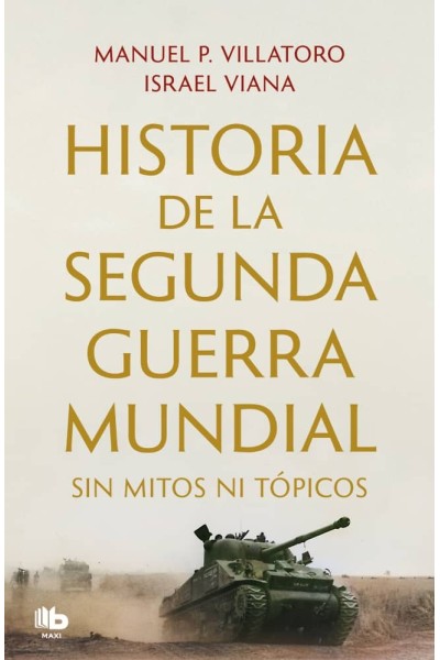HISTORIA DE LA SEGUNDA GUERRA MUNDIAL SIN MITOS NI TÓPICOS