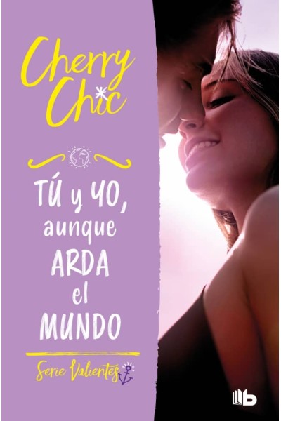 TÚ Y YO, AUNQUE ARDA EL MUNDO (VALIENTES 3)