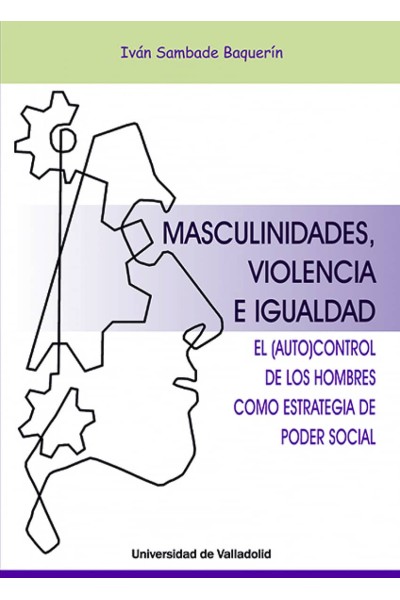 MASCULINIDADES, VIOLENCIA E IGUALDAD. EL AUTOCONTROL DE LOS HOMBRES COMO ESTRATEGIA DEL PODER SOCIAL
