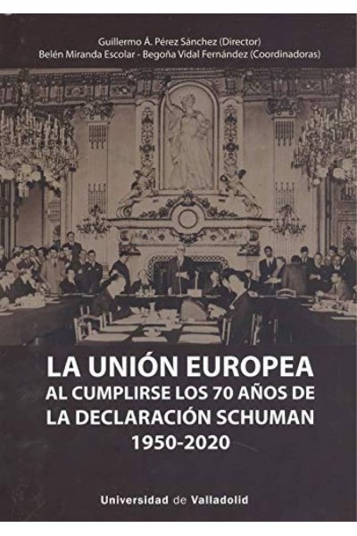 UNIÓN EUROPEA AL CUMPLIRSE LOS 70 AÑOS DE LA DECLARACIÓN SCHUMAN (1950-2020), LA