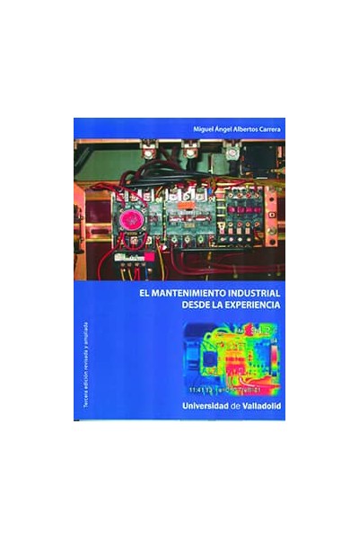 MANTENIMIENTO INDUSTRIAL DESDE LA EXPERIENCIA, EL. TERCERA EDICIÓN REVISADA Y AMPLIADA