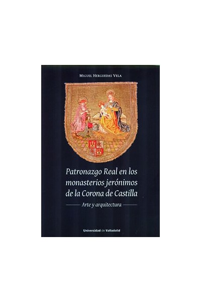 PATRONAZGO REAL EN LOS MONASTERIOS JERÓNIMOS DE LA CORONA DE CASTILLA