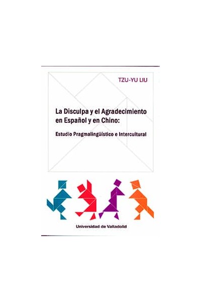DISCULPA Y EL AGRADECIMIENTO EN ESPAÑOL Y EN CHINO, LA. ESTUDIO PRAGMALINGÜÍSTICO E INTERCULTURAL