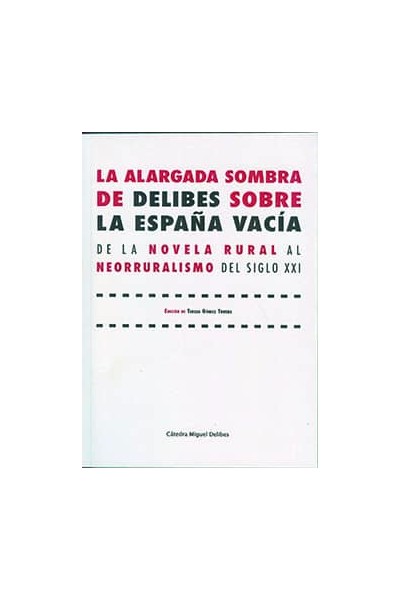 ALARGADA SOMBRA DE DELIBES SOBRE LA ESPAÑA VACÍA, LA. DE LA NOVELA RURAL AL NEORRURALISMO DEL SIGLO XXI