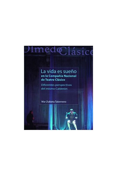 "LA VIDA ES SUEÑO" EN LA COMPAÑÍA NACIONAL DE TEATRO CLÁSICO. DIFERENTES PERSPECTIVAS DEL MISMO CALDERÓN