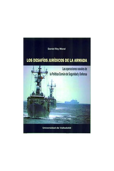 DESAFÍOS JURÍDICOS DE LA ARMADA, LOS. LAS OPERACIONES NAVALES DE LA POLÍTICA COMÚN DE SEGURIDAD Y DEFENSA