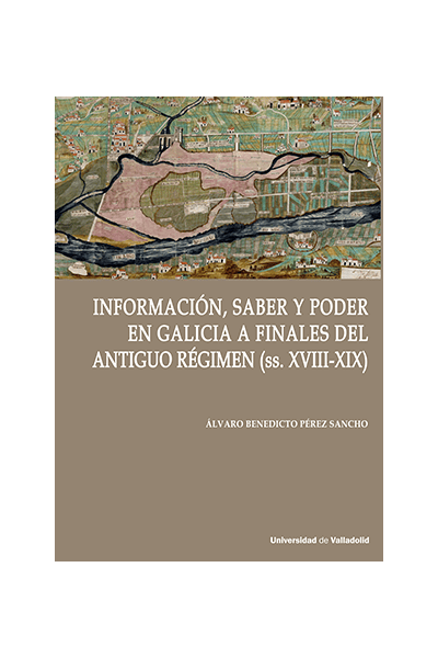 INFORMACIÓN, SABER Y PODER EN GALICIA DEL ANTIGUO REGIMEN S. XVIII-XIX