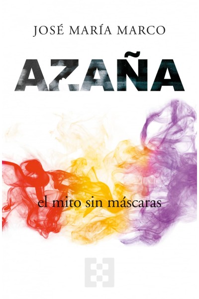 AZAÑA, EL MITO SIN MÁSCARAS