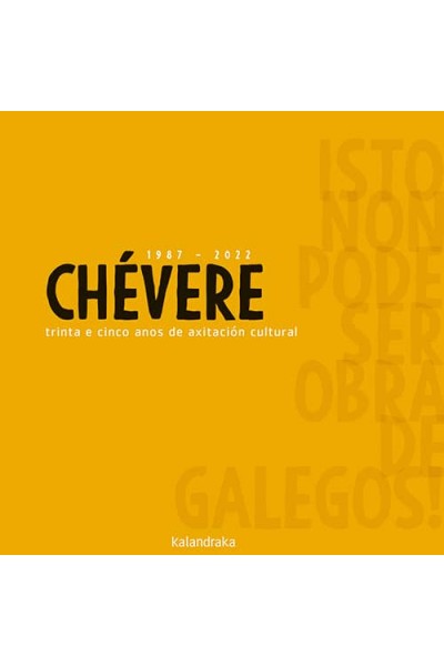 CHÉVERE 1987-2022 TRINTA E CINCO ANOS DE AXITACIÓN CULTURAL. ISTO NON PODE SER OBRA DE GALEGOS!