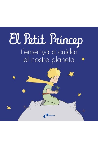 EL PETIT PRÍNCEP T'ENSENYA A CUIDAR EL NOSTRE PLANETA