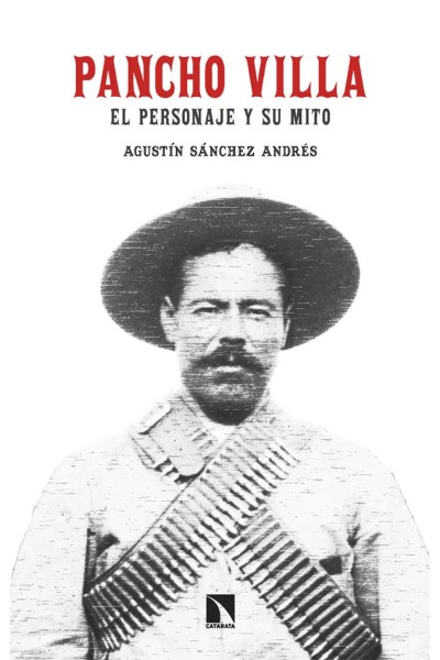 PANCHO VILLA EL PERSONAJE Y SU MITO