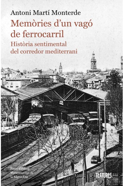 MEMÒRIES D'UN VAGÓ DE FERROCARRIL. HISTÒRIA SENTIMENTAL DEL CORREDOR MEDITERRANI