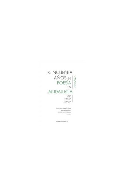 CINCUENTA AÑOS DE POESIA EN ANDALUCIA 1970 2022