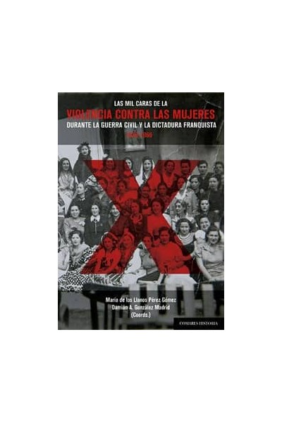 LAS MIL CARAS DE LA VIOLENCIA CONTRA LAS MUJERES DURANTE LA GUERRA CIVIL Y LA DI