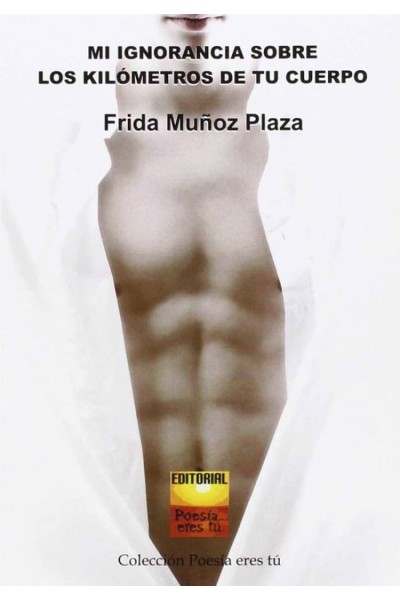MI IGNORANCIA SOBRE LOS KILOMETROS DE TU CUERPO
