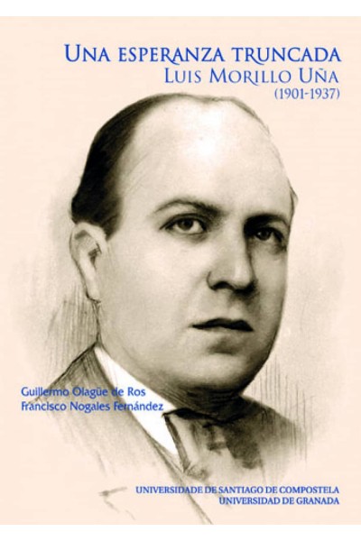 ESPERANZA TRUNCADA. LUIS MORILLO UÑA (1901-1937)