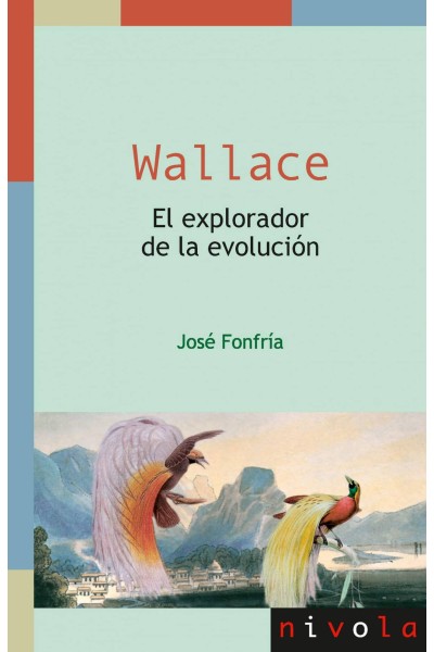 WALLACE. EL EXPLORADOR DE LA EVOLUCIÓN