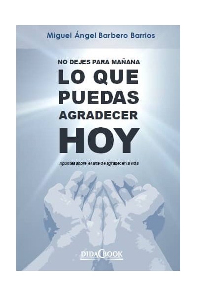 NO DEJES PARA MAÑANA LO QUE PUEDAS AGRADECER HOY