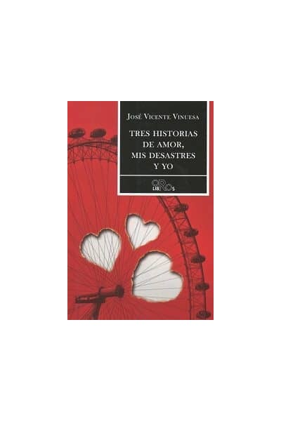 TRES HISTORIAS DE AMOR, MIS DESASTRES Y YO