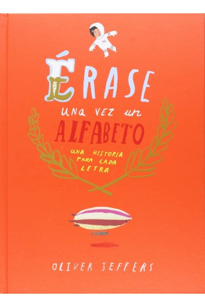 ERASE UNA VEZ UN ALFABETO: UNA HISTORIA PARA CADA LETRA
