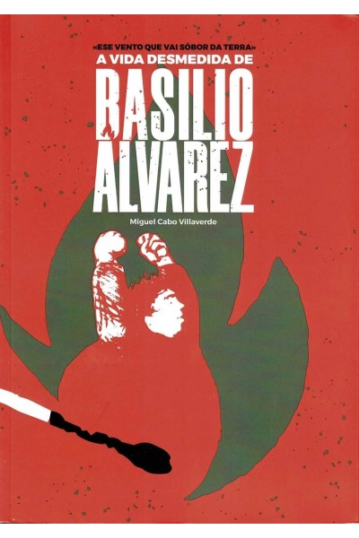 ESE VENTO QUE VAI SÓBOR DA TERRA. A VIDA DESMEDIDA DE BASILIO ÁLVAREZ