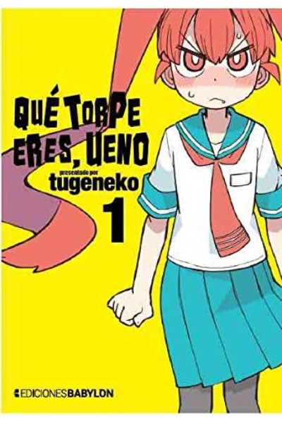 QUE TORPE ERES, UENO