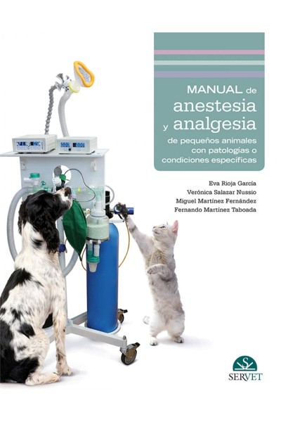 MANUAL DE ANESTESIA Y ANALGESIA DE PEQUEÑOS ANIMALES CON PATOLOGÍAS O CONDICIONES ESPECÍFICAS
