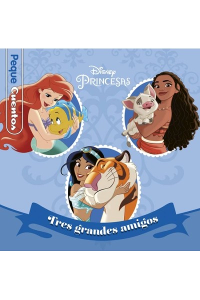 PRINCESAS. TRES GRANDES AMIGOS. PEQUECUENTOS