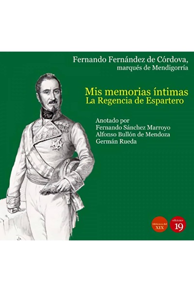 MIS MEMORIAS ÍNTIMAS. LA REGENCIA DE ESPARTERO Y EL DE PRONUNCIAMENTO DE TORREJÓN, 1840-1844