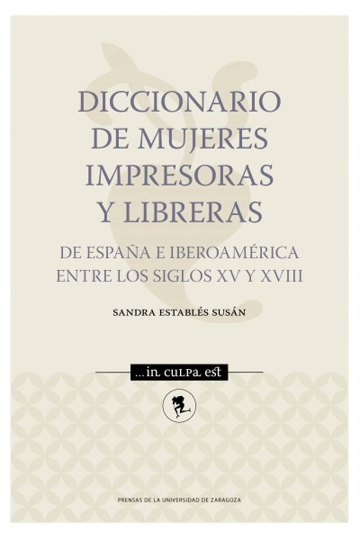 DICCIONARIO DE MUJERES IMPRESORAS Y LIBRERAS DE ESPAÑA E IBEROAMÉRICA ENTRE LOS SIGLOS XV Y XVIII