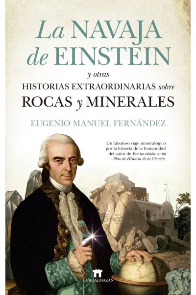 LA NAVAJA DE EINSTEIN Y OTRAS HISTORIAS EXTRAORDINARIAS SOBRE ROCAS Y MINERALES