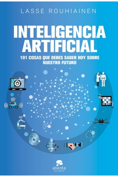 INTELIGENCIA ARTIFICIAL: 101 COSAS QUE DEBES SABER HOY